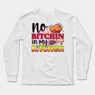 No bitchin in my kitchen Long Sleeve T-Shirt